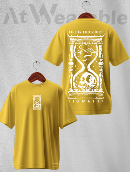 Life is Too Short to Wait Unisex Oversized T-shirt